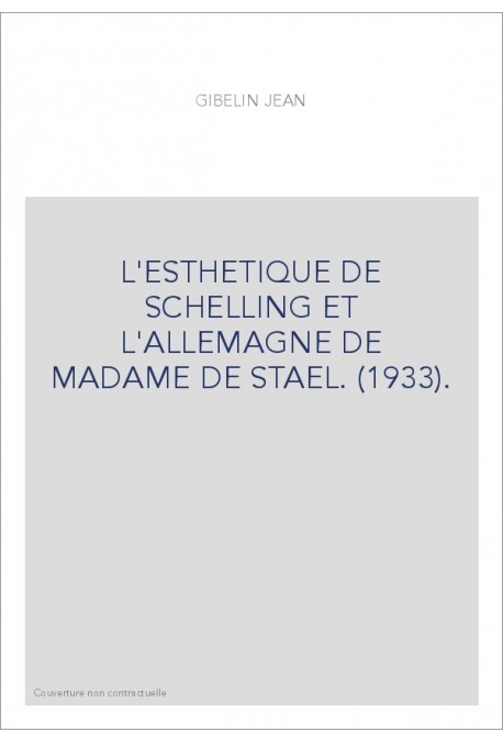 L'ESTHETIQUE DE SCHELLING ET L'ALLEMAGNE DE MADAME DE STAEL. (1933).