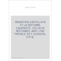 SEBASTIEN CASTELLION ET LA REFORME CALVINISTE. LES DEUX REFORMES. AVEC UNE PREFACE DE F. BUISSON. (1914).