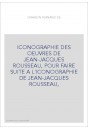 ICONOGRAPHIE DES OEUVRES DE JEAN-JACQUES ROUSSEAU, POUR FAIRE SUITE A L'ICONOGRAPHIE DE JEAN-JACQUES ROUSSEAU