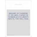 MADAME DE CHARRIERE ET SES AMIS, D'APRES DE NOMBREUX DOCUMENTS INEDITS, 1740-1805. (1906).