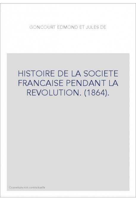 HISTOIRE DE LA SOCIETE FRANCAISE PENDANT LA REVOLUTION. (1864).
