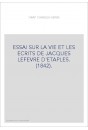 ESSAI SUR LA VIE ET LES ECRITS DE JACQUES LEFEVRE D'ETAPLES. (1842).