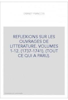 REFLEXIONS SUR LES OUVRAGES DE LITTERATURE. VOLUMES 1-12. (1737-1741). (TOUT CE QUI A PARU).