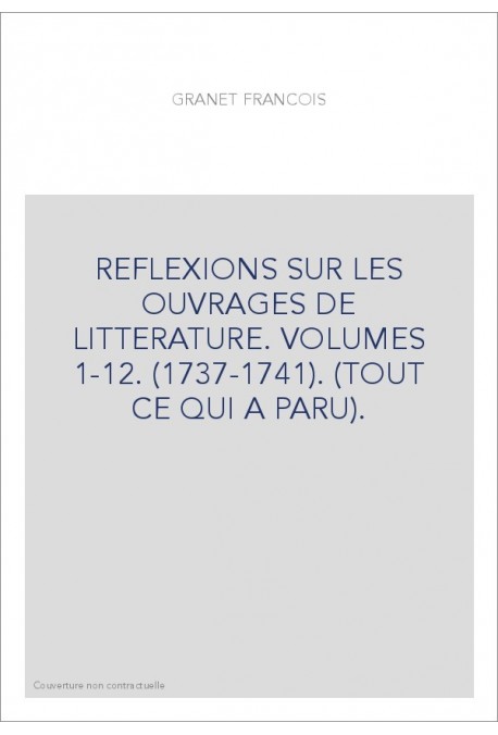 REFLEXIONS SUR LES OUVRAGES DE LITTERATURE. VOLUMES 1-12. (1737-1741). (TOUT CE QUI A PARU).