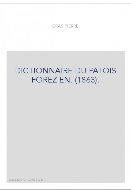 DICTIONNAIRE DU PATOIS FOREZIEN. (1863).