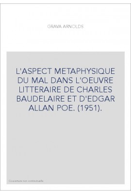 L'ASPECT METAPHYSIQUE DU MAL DANS L'OEUVRE LITTERAIRE DE CHARLES BAUDELAIRE ET D'EDGAR ALLAN POE. (1951).