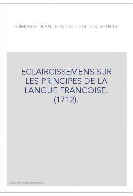 ECLAIRCISSEMENS SUR LES PRINCIPES DE LA LANGUE FRANCOISE. (1712).