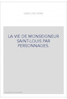 LA VIE DE MONSEIGNEUR SAINT-LOUIS PAR PERSONNAGES.