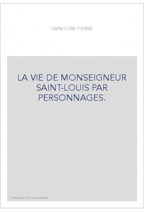 LA VIE DE MONSEIGNEUR SAINT-LOUIS PAR PERSONNAGES.