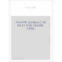 PHILIPPE QUINAULT, SA VIE ET SON OEUVRE. (1926).
