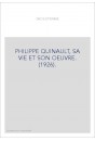 PHILIPPE QUINAULT, SA VIE ET SON OEUVRE. (1926).