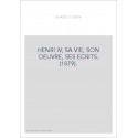HENRI IV, SA VIE, SON OEUVRE, SES ECRITS. (1879).