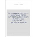 DICTIONNAIRE PATOIS OU RECUEIL PAR ORDRE ALPHABETIQUE DES MOTS PATOIS ET DES EXPRESSIONS DU LANGAGE POPULAIRE