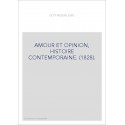 AMOUR ET OPINION, HISTOIRE CONTEMPORAINE. (1828).
