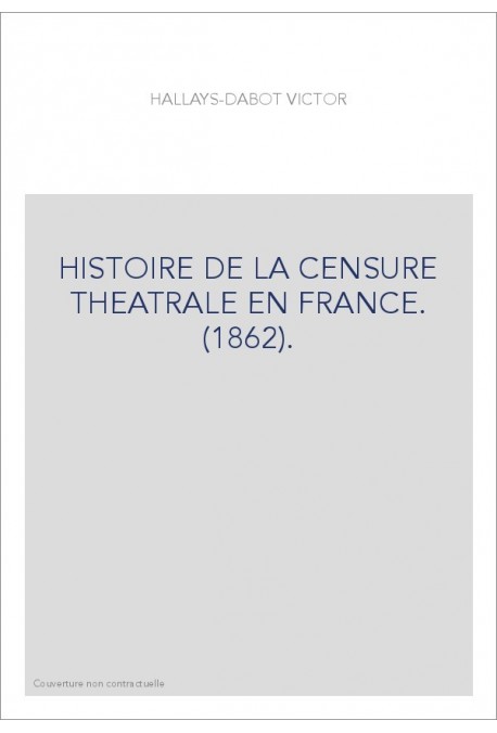 HISTOIRE DE LA CENSURE THEATRALE EN FRANCE. (1862).