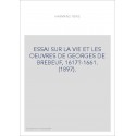 ESSAI SUR LA VIE ET LES OEUVRES DE GEORGES DE BREBEUF, 1617?-1661. (1897).