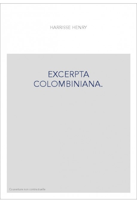 EXCERPTA COLOMBINIANA. BIBLIOGRAPHIE DE QUATRE CENTS PIèCES GOTHIQUES FRANçAISES, ITALIENNES ET LATINES