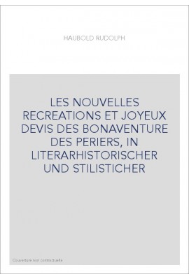 LES NOUVELLES RECREATIONS ET JOYEUX DEVIS DES BONAVENTURE DES PERIERS, IN LITERARHISTORISCHER UND STILISTICHER