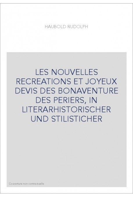 LES NOUVELLES RECREATIONS ET JOYEUX DEVIS DES BONAVENTURE DES PERIERS, IN LITERARHISTORISCHER UND STILISTICHER