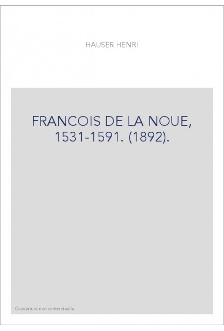 FRANCOIS DE LA NOUE, 1531-1591. (1892).