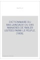 DICTIONNAIRE DU BAS-LANGAGE OU DES MANIERES DE PARLER USITEES PARMI LE PEUPLE. (1808).