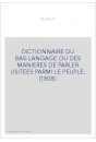 DICTIONNAIRE DU BAS-LANGAGE OU DES MANIERES DE PARLER USITEES PARMI LE PEUPLE. (1808).