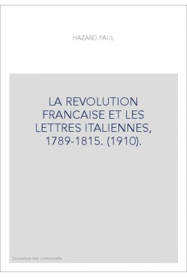 LA REVOLUTION FRANCAISE ET LES LETTRES ITALIENNES, 1789-1815. (1910).