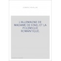 L'ALLEMAGNE DE MADAME DE STAEL ET LA POLEMIQUE ROMANTIQUE.