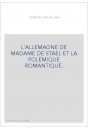 L'ALLEMAGNE DE MADAME DE STAEL ET LA POLEMIQUE ROMANTIQUE.