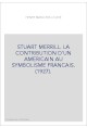 STUART MERRILL. LA CONTRIBUTION D'UN AMERICAIN AU SYMBOLISME FRANCAIS. (1927).
