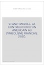 STUART MERRILL. LA CONTRIBUTION D'UN AMERICAIN AU SYMBOLISME FRANCAIS. (1927).