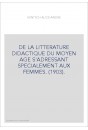 DE LA LITTERATURE DIDACTIQUE DU MOYEN AGE S'ADRESSANT SPECIALEMENT AUX FEMMES. (1903).
