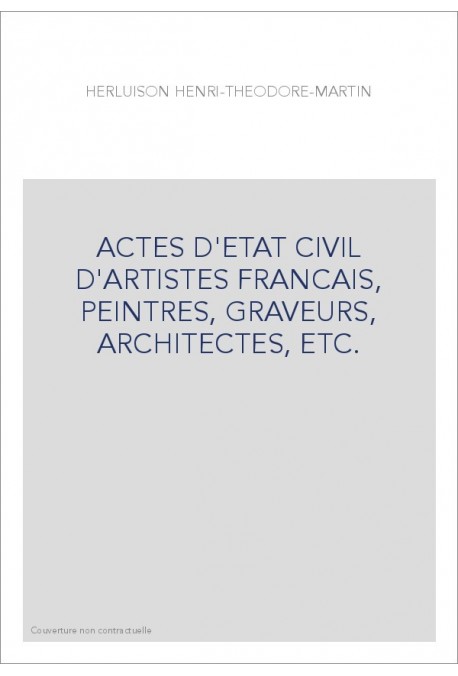 ACTES D'ETAT CIVIL D'ARTISTES FRANCAIS, PEINTRES, GRAVEURS, ARCHITECTES, ETC.