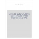 LA FOIRE SAINT-LAURENT, SON HISTOIRE ET SES SPECTACLES. (1878).