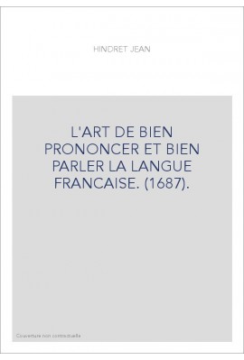 L'ART DE BIEN PRONONCER ET BIEN PARLER LA LANGUE FRANCAISE. (1687).