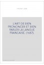 L'ART DE BIEN PRONONCER ET BIEN PARLER LA LANGUE FRANCAISE. (1687).