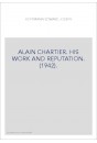 ALAIN CHARTIER. HIS WORK AND REPUTATION. (1942).