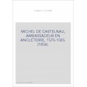 MICHEL DE CASTELNAU, AMBASSADEUR EN ANGLETERRE, 1575-1585. (1856).