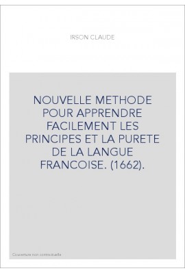 NOUVELLE METHODE POUR APPRENDRE FACILEMENT LES PRINCIPES ET LA PURETE DE LA LANGUE FRANCOISE. (1662).