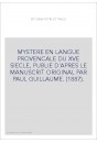 MYSTERE EN LANGUE PROVENCALE DU XVE SIECLE, PUBLIE D'APRES LE MANUSCRIT ORIGINAL PAR PAUL GUILLAUME. (1887).