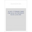 LA VIE LITTERAIRE DANS UNE VILLE DE PROVINCE SOUS LOUIS XIV.
