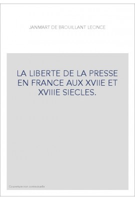LA LIBERTE DE LA PRESSE EN FRANCE AUX 17E ET 18E S. HISTOIRE DE PIERRE DU MARTEAU, IMPRIMEUR A COLOGNE,