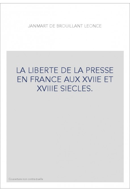 LA LIBERTE DE LA PRESSE EN FRANCE AUX 17E ET 18E S. HISTOIRE DE PIERRE DU MARTEAU, IMPRIMEUR A COLOGNE,