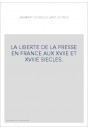 LA LIBERTE DE LA PRESSE EN FRANCE AUX 17E ET 18E S. HISTOIRE DE PIERRE DU MARTEAU, IMPRIMEUR A COLOGNE,