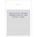 ESSAI SUR LES OEUVRES DRAMATIQUES DE JEAN ROTROU. (1868).