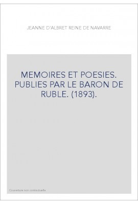 MEMOIRES ET POESIES. PUBLIES PAR LE BARON DE RUBLE. (1893).