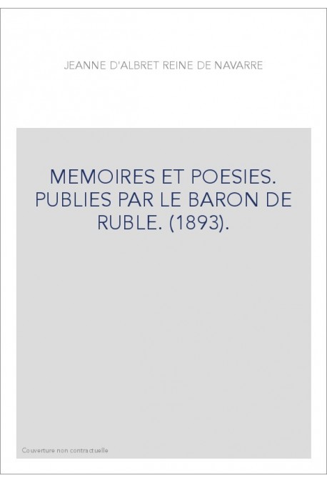 MEMOIRES ET POESIES. PUBLIES PAR LE BARON DE RUBLE. (1893).