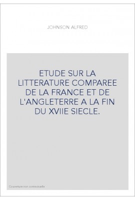 ETUDE SUR LA LITTERATURE COMPAREE DE LA FRANCE ET DE L'ANGLETERRE A LA FIN DU XVIIE SIECLE.