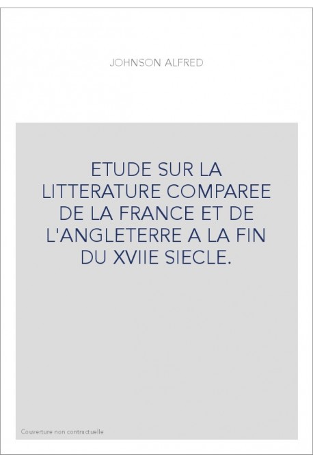 ETUDE SUR LA LITTERATURE COMPAREE DE LA FRANCE ET DE L'ANGLETERRE A LA FIN DU XVIIE SIECLE.