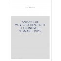 ANTOINE DE MONTCHRETIEN, POETE ET ECONOMISTE NORMAND. (1865).